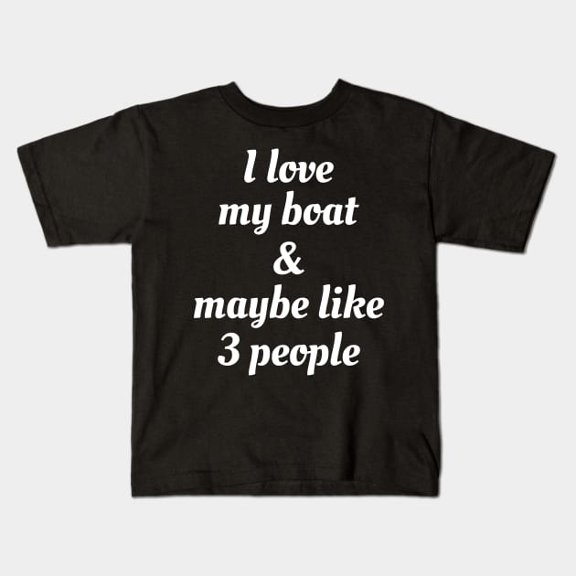 I Love My Boat And Maybe Like 3 People Kids T-Shirt by Ilyashop